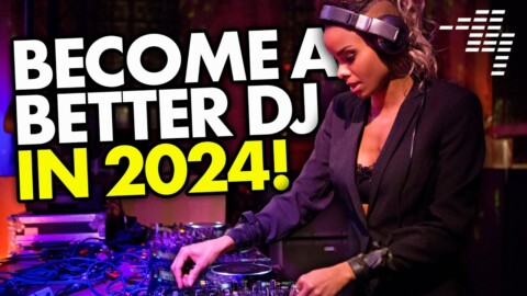 5 Ways To Become A Better DJ In 2024