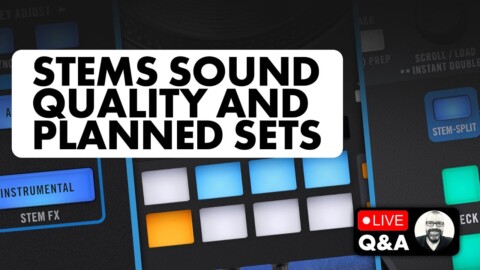 Stems sound quality, pre-planned sets, making mashups [Live Q&A]